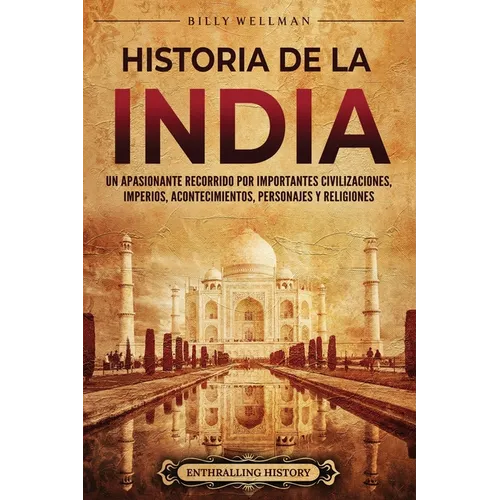 Historia de la India: Un apasionante recorrido por importantes civilizaciones, imperios, acontecimientos, personajes y religiones - Paperback