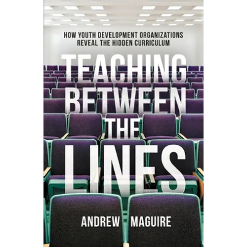 Teaching Between the Lines: How Youth Development Organizations Reveal the Hidden Curriculum - Paperback
