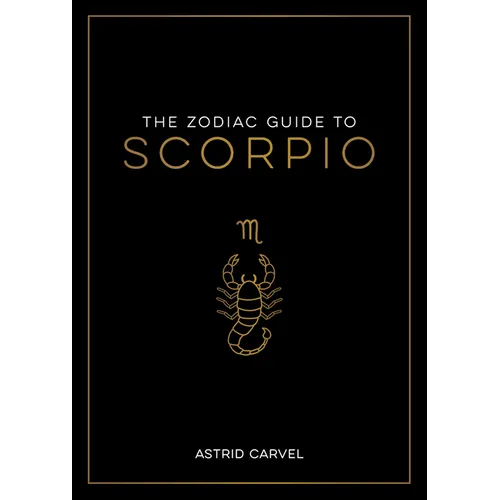 The Zodiac Guide to Scorpio: The Ultimate Guide to Understanding Your Star Sign, Unlocking Your Destiny and Decoding the Wisdom of the Stars - Hardcover