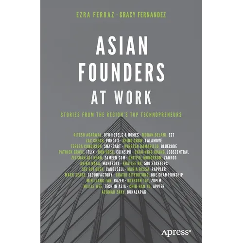 Asian Founders at Work: Stories from the Region's Top Technopreneurs - Paperback