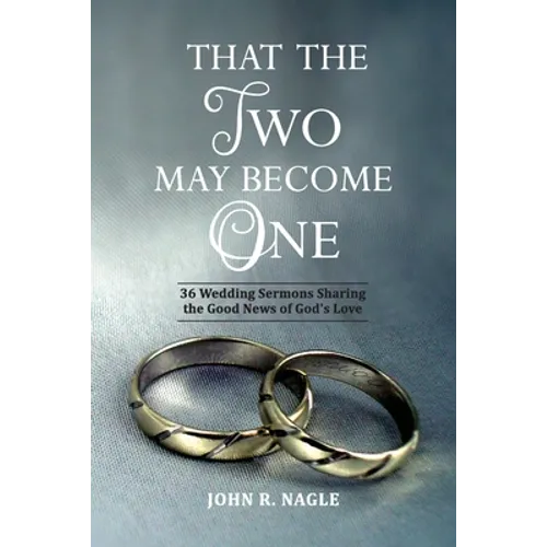 That The Two May Become One: 36 Wedding Sermons Sharing the Good News of God's Love - Paperback