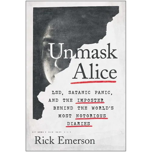 Unmask Alice: Lsd, Satanic Panic, and the Imposter Behind the World's Most Notorious Diaries - Hardcover