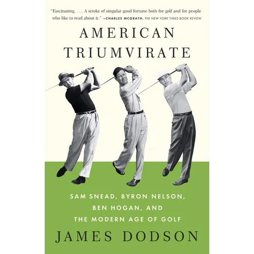 American Triumvirate: Sam Snead, Byron Nelson, Ben Hogan, and the Modern Age of Golf - Paperback