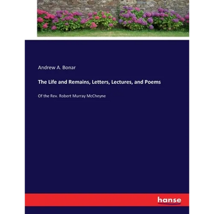 The Life and Remains, Letters, Lectures, and Poems: Of the Rev. Robert Murray McCheyne - Paperback