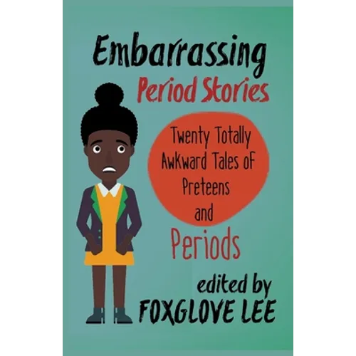 Embarrassing Period Stories: Twenty Totally Awkward Tales of Preteens and Periods - Paperback