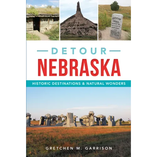 Detour Nebraska: Historic Destinations & Natural Wonders - Paperback