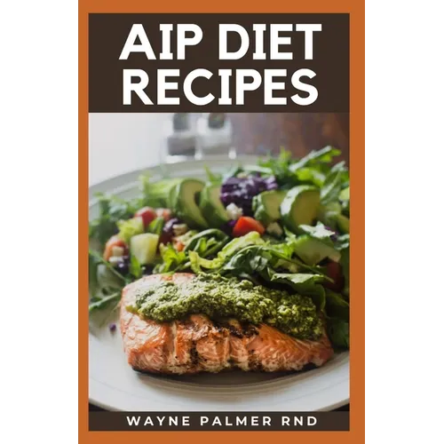 AIP Diet Recipes: The Excellent Guide On How To Help You Boost Your Immune To Make You Healthy - Paperback