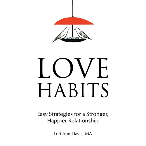 Love Habits: Easy Strategies for a Stronger, Happier Relationship - Paperback