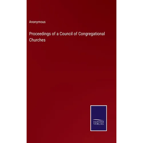 Proceedings of a Council of Congregational Churches - Hardcover