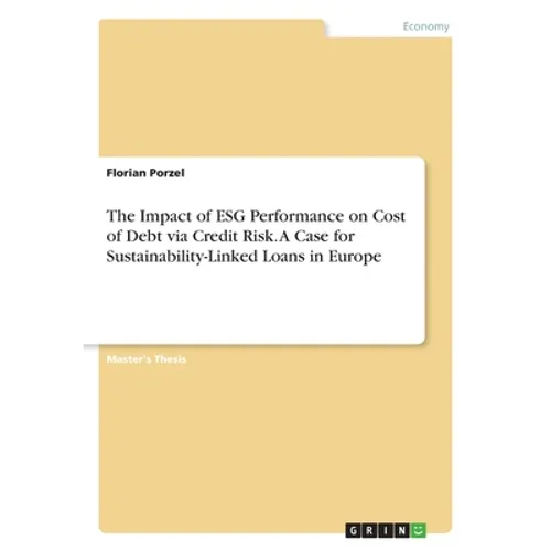 The Impact of ESG Performance on Cost of Debt via Credit Risk. A Case for Sustainability-Linked Loans in Europe - Paperback