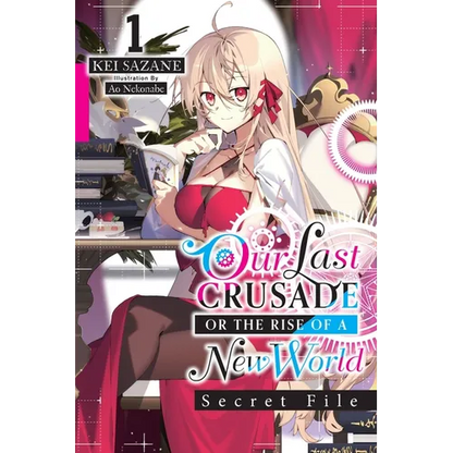 Our Last Crusade or the Rise of a New World: Secret File, Vol. 1 (Light Novel): Volume 1 - Paperback