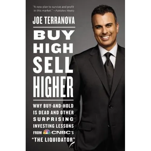 Buy High, Sell Higher: Why Buy-And-Hold Is Dead and Other Investing Lessons from Cnbc's the Liquidator - Paperback