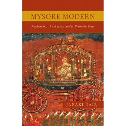 Mysore Modern: Rethinking the Region under Princely Rule - Paperback