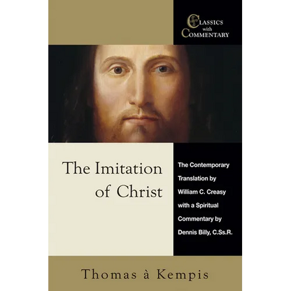 The Imitation of Christ: The Contemporary Translation by William C. Creasy with a Spiritual Commentary by Dennis Billy, C.Ss.R. - Paperback