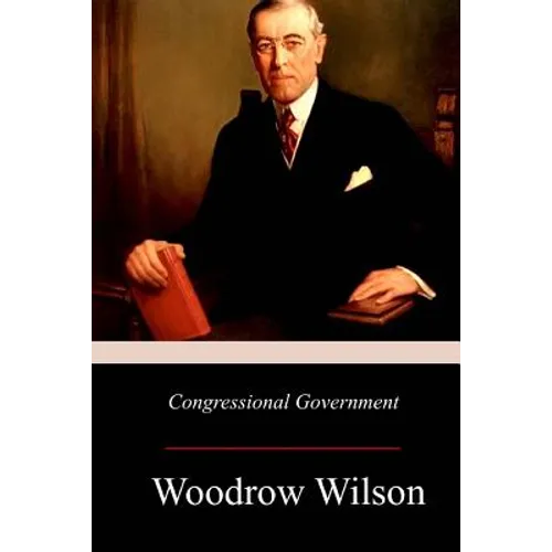 Congressional Government: A Study in American Politics - Paperback