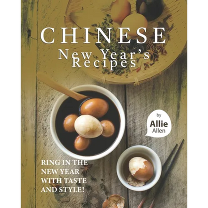 Chinese New Year's Recipes: Ring in the New Year with Taste and Style! - Paperback