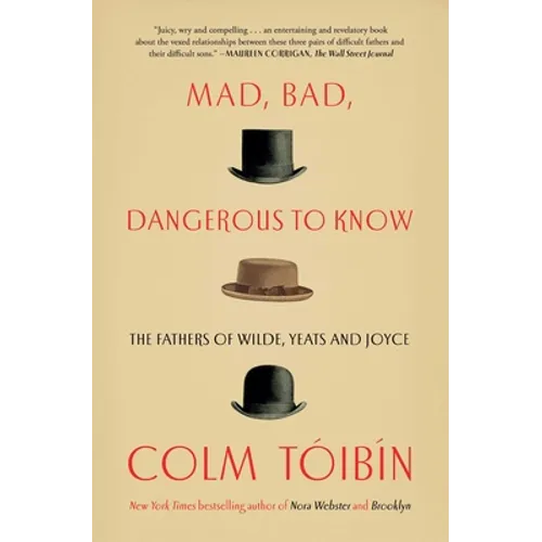 Mad, Bad, Dangerous to Know: The Fathers of Wilde, Yeats and Joyce - Paperback