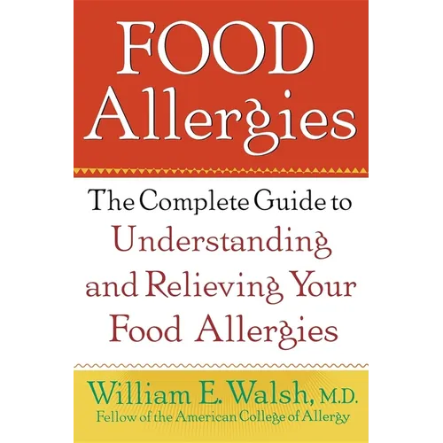 Food Allergies: The Complete Guide to Understanding and Relieving Your Food Allergies - Hardcover