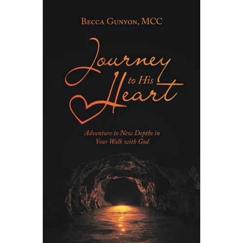 Journey to His Heart: Adventure to New Depths in Your Walk with God - Paperback