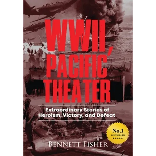 World War II, Pacific Theater: Extraordinary Stories of Heroism, Victory, and Defeat - Paperback