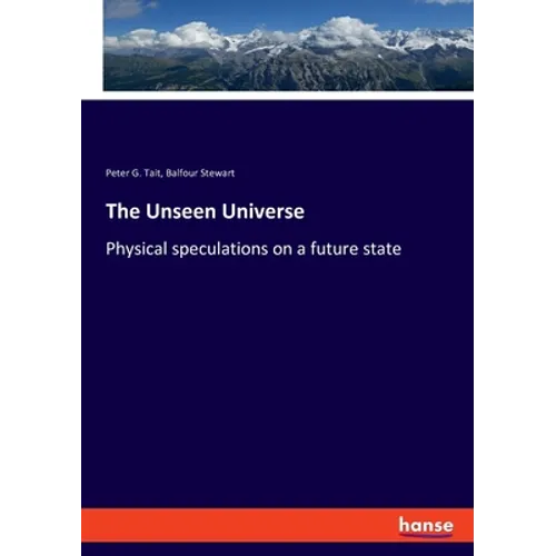 The Unseen Universe: Physical speculations on a future state - Paperback