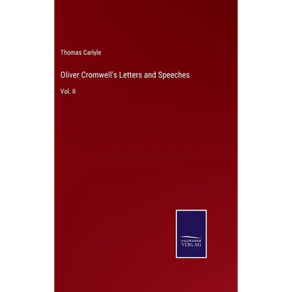 Oliver Cromwell's Letters and Speeches: Vol. II - Hardcover