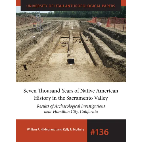 Seven Thousand Years of Native American History in the Sacramento Valley: Results of Archaeological Investigations Near Hamilton City, California Volu - Paperback