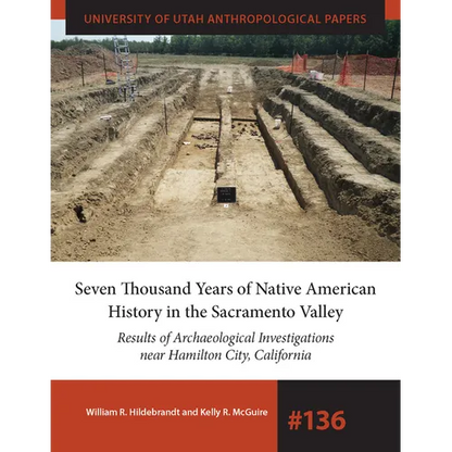 Seven Thousand Years of Native American History in the Sacramento Valley: Results of Archaeological Investigations Near Hamilton City, California Volu - Paperback