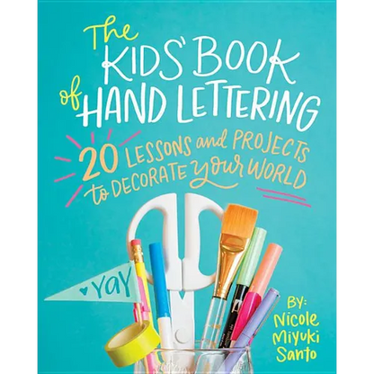 The Kids' Book of Hand Lettering: 20 Lessons and Projects to Decorate Your World - Paperback