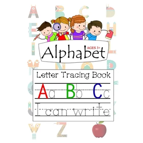 Alphabet Ages 3+ Letter Tracing Book A B C: Letter Tracing with Preschool Alphabet Practice Handwriting Activity Workbook for Kindergarten and Kids Ag - Paperback