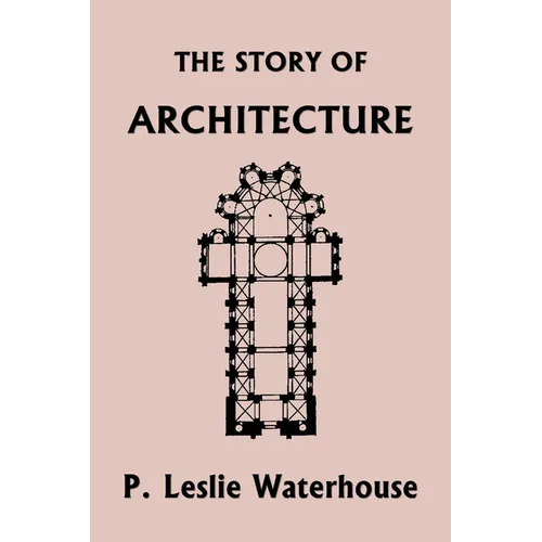 The Story of Architecture throughout the Ages (Yesterday's Classics) - Paperback