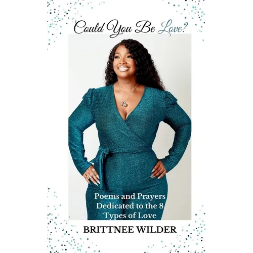 Could You Be Love?: Poems & Prayers Dedicated to the 8 Types of Love - Paperback