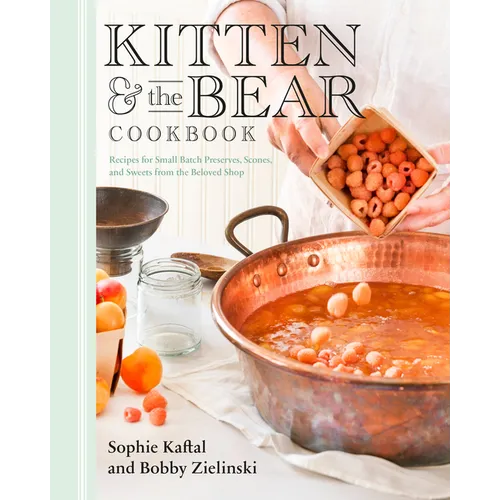 Kitten and the Bear Cookbook: Recipes for Small Batch Preserves, Scones, and Sweets from the Beloved Shop - Hardcover