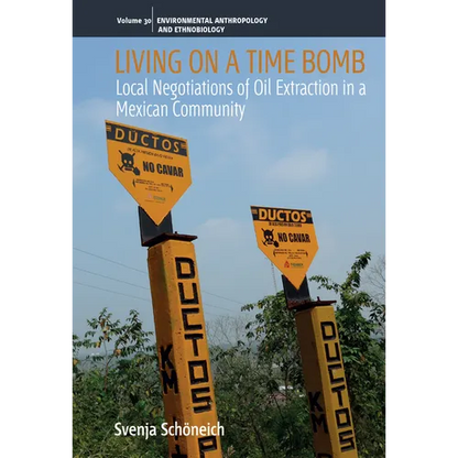 Living on a Time Bomb: Local Negotiations of Oil Extraction in a Mexican Community - Paperback