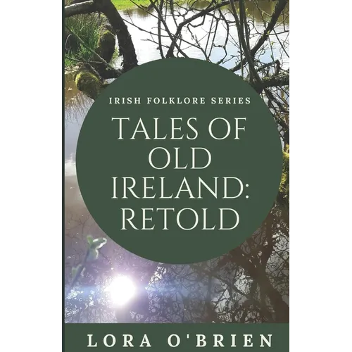 Tales of Old Ireland: Retold: Ancient Irish Stories Retold for Today - Paperback