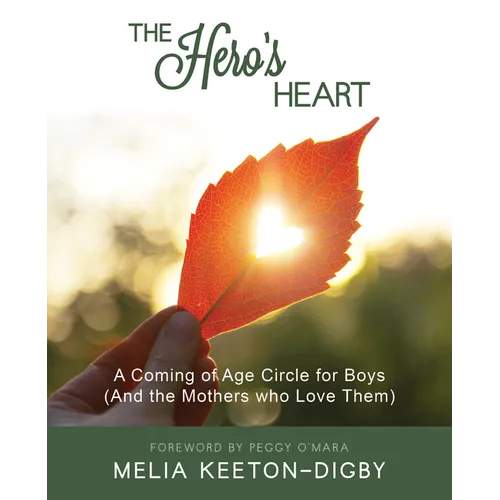 The Hero's Heart: A Coming of Age Circle for Boys (And the Mothers who Love Them) - Paperback