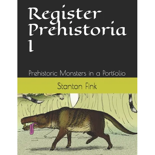 Register Prehistoria I: Prehistoric Monsters in a Portfolio - Paperback