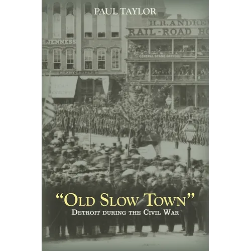 "Old Slow Town": Detroit during the Civil War - Hardcover