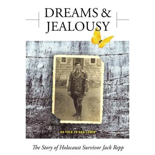 Dreams and Jealousy: The Story of Holocaust Survivor Jack Repp - Paperback