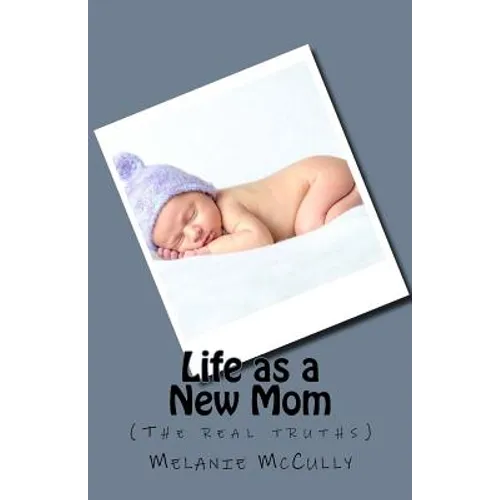 Life as a New Mom: (the Real Truths) - Paperback
