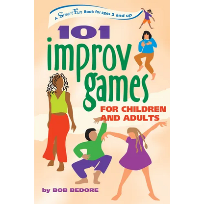 101 Improv Games for Children and Adults: Fun and Creativity with Improvisation and Acting - Paperback