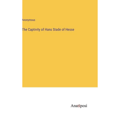 The Captivity of Hans Stade of Hesse - Hardcover