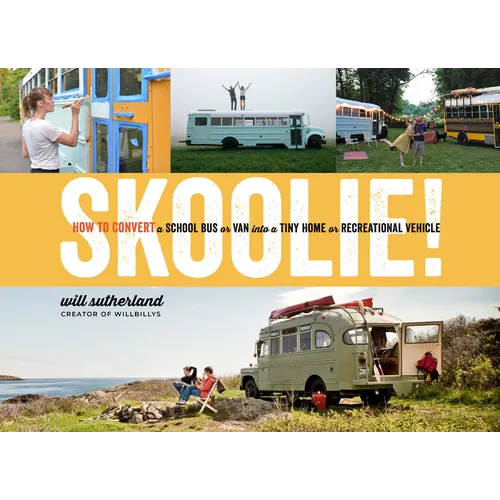 Skoolie!: How to Convert a School Bus or Van Into a Tiny Home or Recreational Vehicle - Hardcover