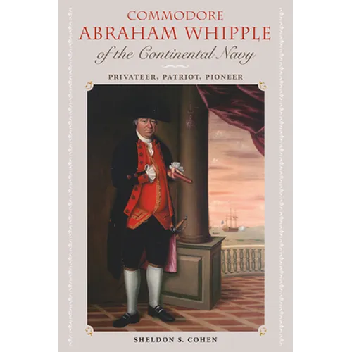 Commodore Abraham Whipple of the Continental Navy: Privateer, Patriot, Pioneer - Paperback