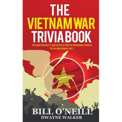 The Vietnam War Trivia Book: Fascinating Facts and Interesting Vietnam War Stories - Paperback