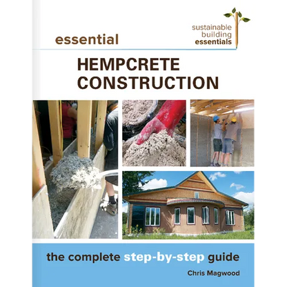 Essential Hempcrete Construction: The Complete Step-By-Step Guide - Paperback