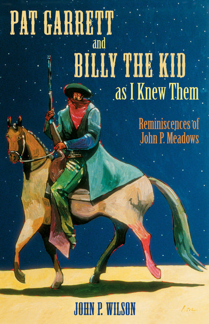 Pat Garrett and Billy the Kid as I Knew Them: Reminiscences of John P. Meadows - Paperback