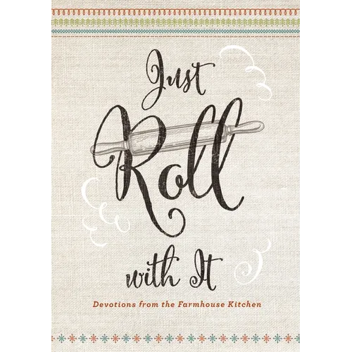 Just Roll with It: Devotions from the Farmhouse Kitchen - Hardcover