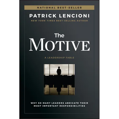 The Motive: Why So Many Leaders Abdicate Their Most Important Responsibilities - Hardcover