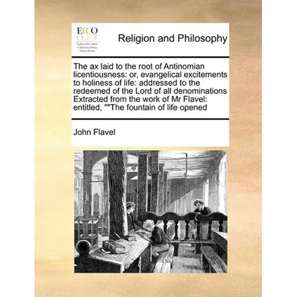 The Ax Laid to the Root of Antinomian Licentiousness: Or, Evangelical Excitements to Holiness of Life: Addressed to the Redeemed of the Lord of All De - Paperback